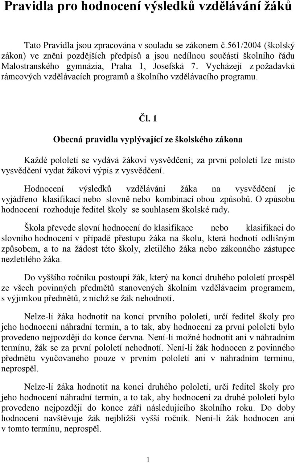 Vycházejí z požadavků rámcových vzdělávacích programů a školního vzdělávacího programu. Čl.