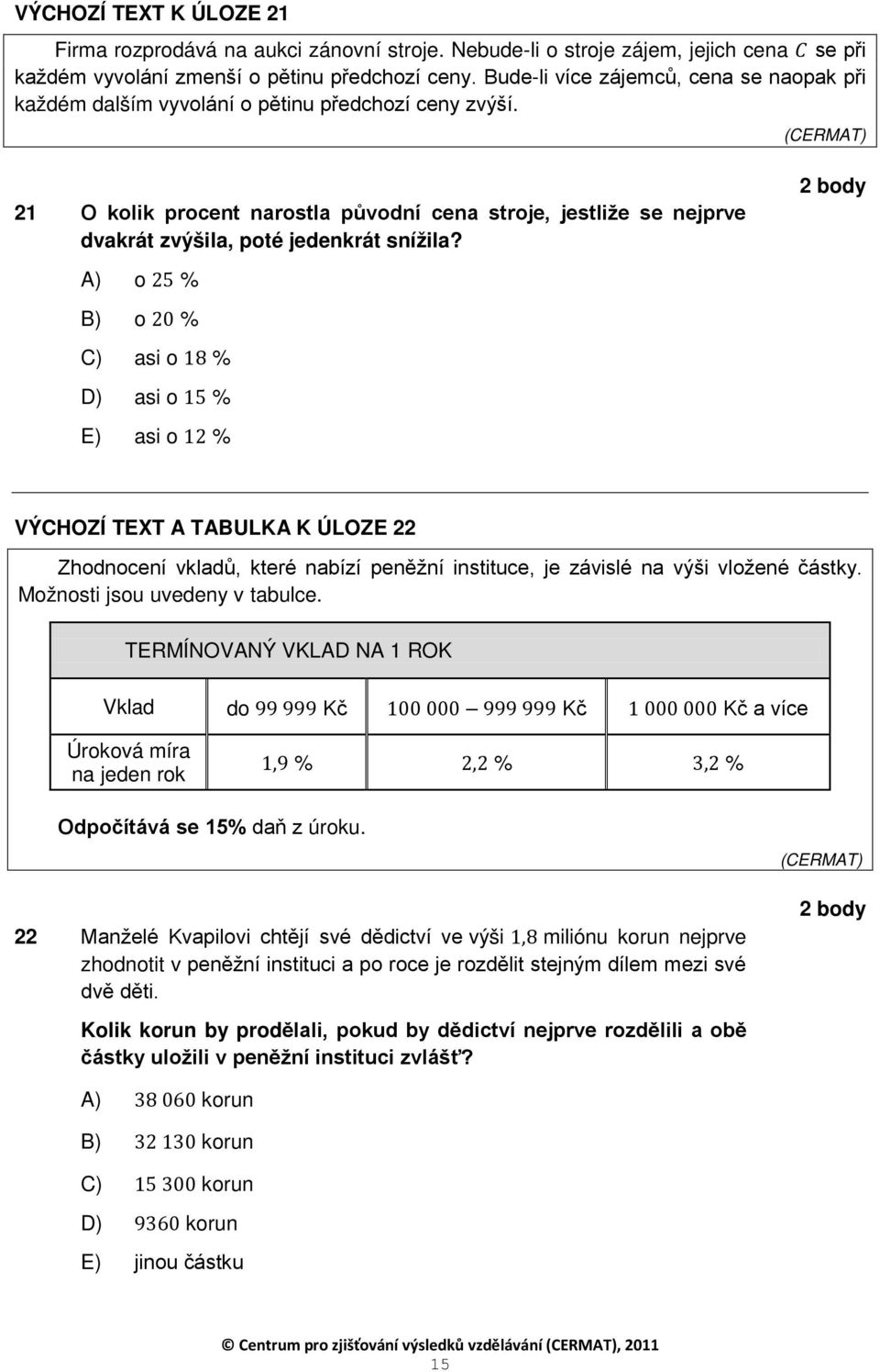 21 O kolik procent narostla původní cena stroje, jestliže se nejprve dvakrát zvýšila, poté jedenkrát snížila?