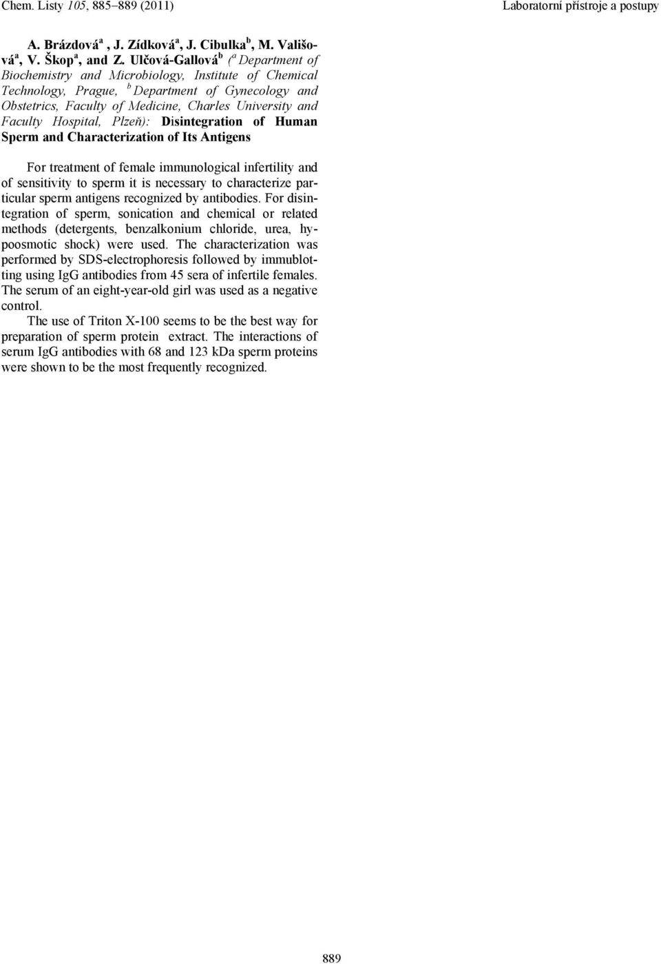 Faculty Hospital, Plzeň): Disintegration of Human Sperm and Characterization of Its Antigens For treatment of female immunological infertility and of sensitivity to sperm it is necessary to