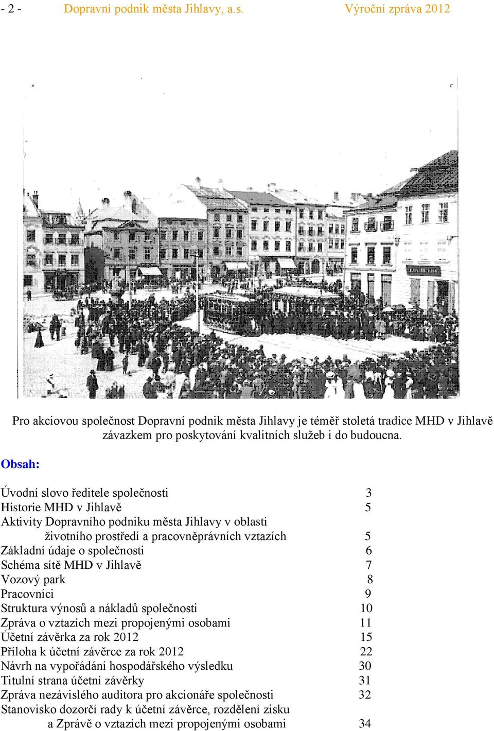 6 Schéma sítě MHD v Jihlavě 7 Vozový park 8 Pracovníci 9 Struktura výnosů a nákladů společnosti 1 Zpráva o vztazích mezi propojenými osobami 11 Účetní závěrka za rok 212 15 Příloha k účetní závěrce