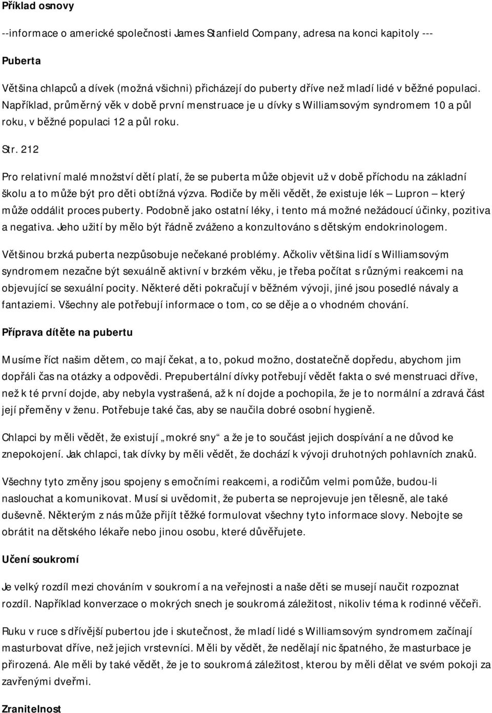 212 Pro relativní malé množství dětí platí, že se puberta může objevit už v době příchodu na základní školu a to může být pro děti obtížná výzva.