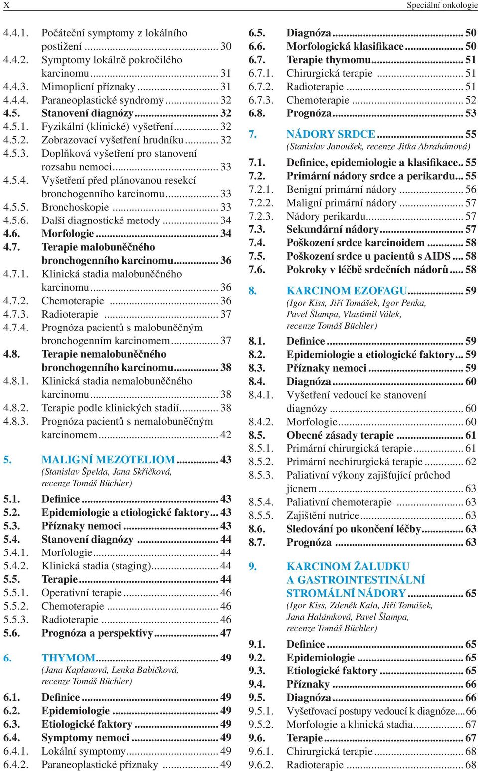 .. 33 4.5.5. Bronchoskopie... 33 4.5.6. Další diagnostické metody... 34 4.6. Morfologie... 34 4.7. Terapie malobuněčného bronchogenního karcinomu... 36 4.7.1. Klinická stadia malobuněčného karcinomu.