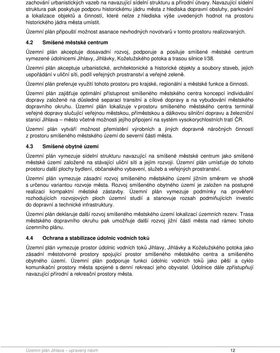 prostoru historického jádra města umístit. Územní plán připouští možnost asanace nevhodných novotvarů v tomto prostoru realizovaných. 4.