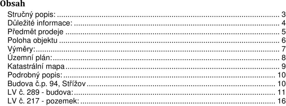 .. 7 Územní plán:... 8 Katastrální mapa... 9 Podrobný popis:.
