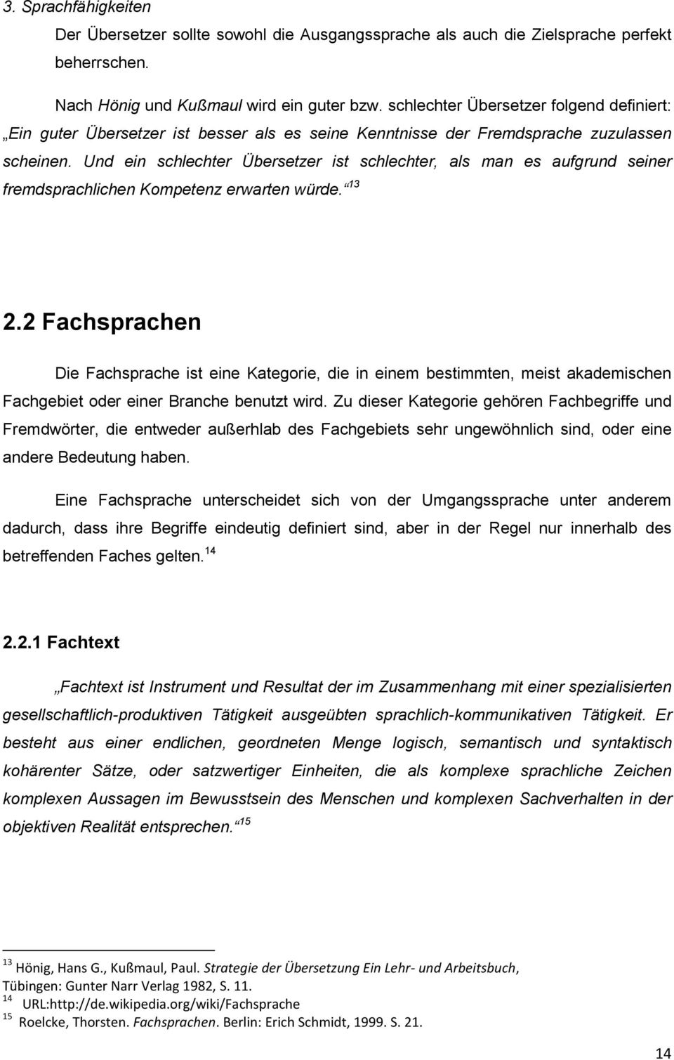 Und ein schlechter Übersetzer ist schlechter, als man es aufgrund seiner fremdsprachlichen Kompetenz erwarten würde. 13 2.