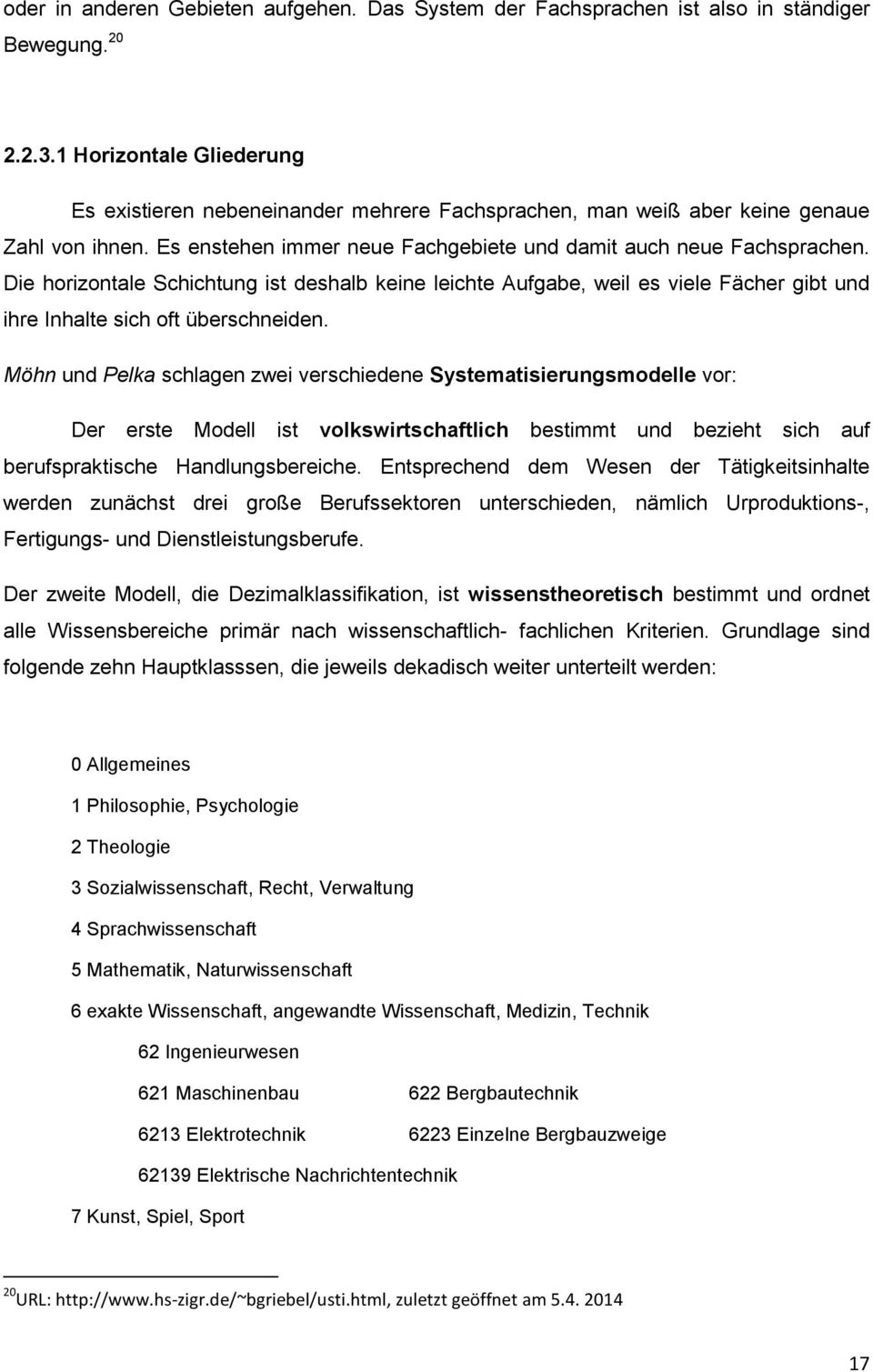 Die horizontale Schichtung ist deshalb keine leichte Aufgabe, weil es viele Fächer gibt und ihre Inhalte sich oft überschneiden.