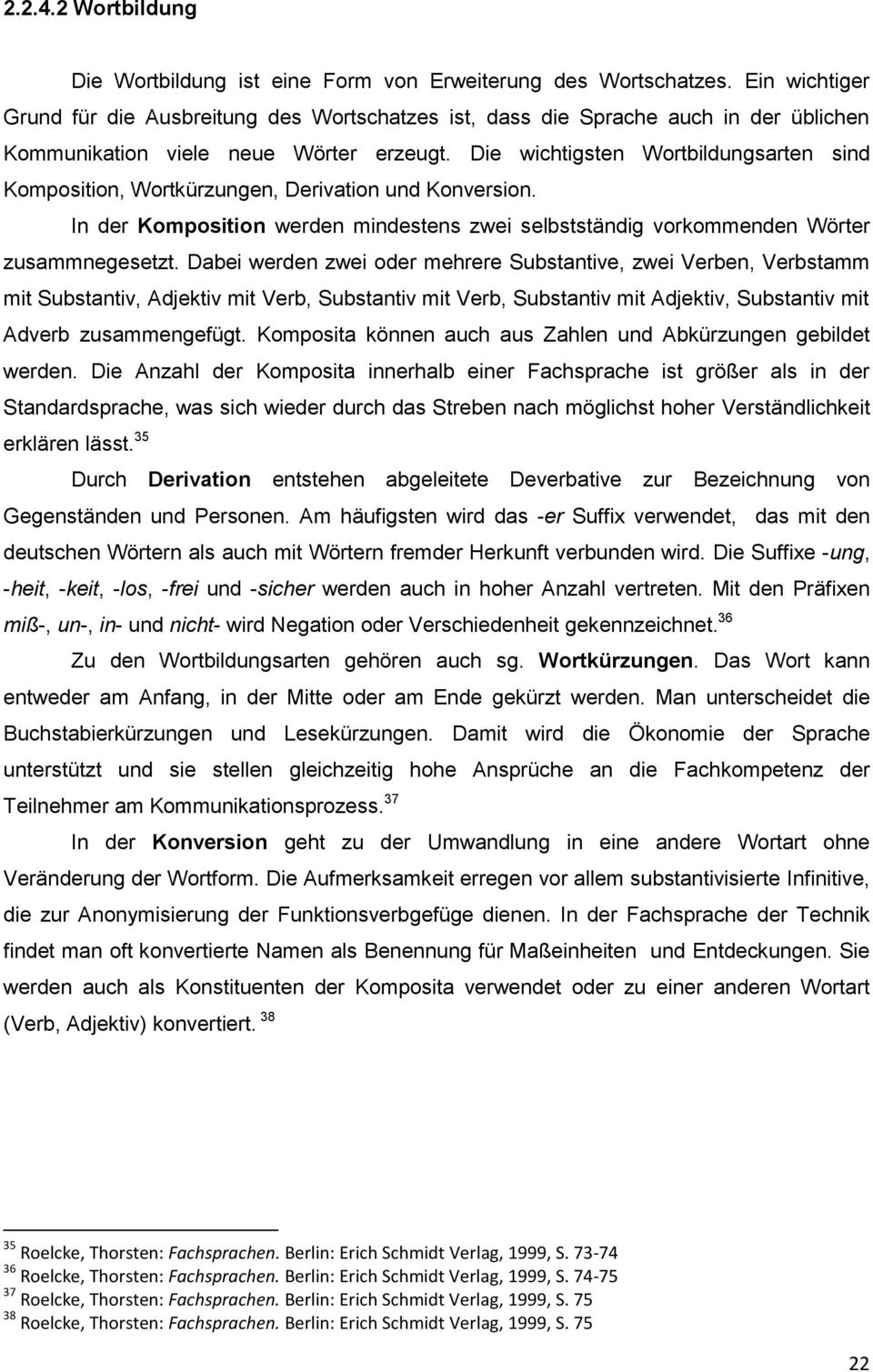 Die wichtigsten Wortbildungsarten sind Komposition, Wortkürzungen, Derivation und Konversion. In der Komposition werden mindestens zwei selbstständig vorkommenden Wörter zusammnegesetzt.