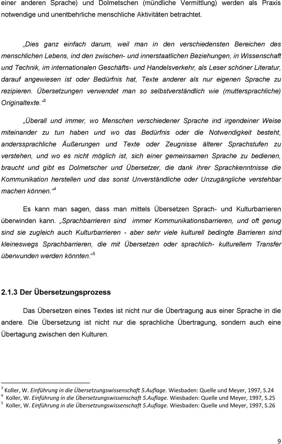 Geschäfts- und Handelsverkehr, als Leser schöner Literatur, darauf angewiesen ist oder Bedürfnis hat, Texte anderer als nur eigenen Sprache zu rezipieren.