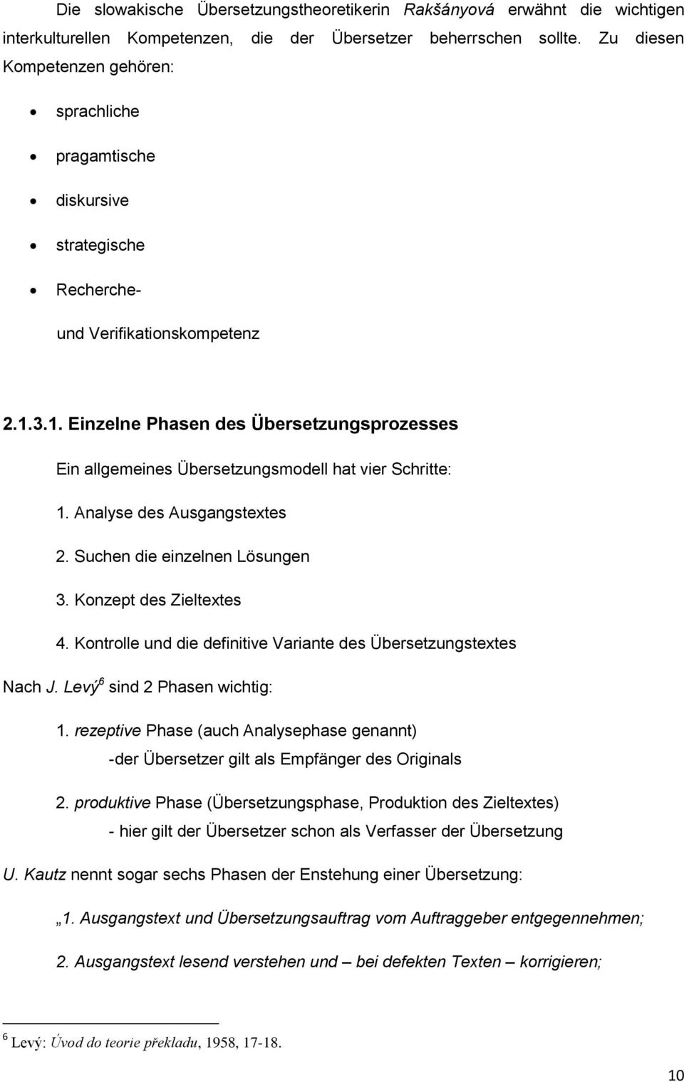 3.1. Einzelne Phasen des Übersetzungsprozesses Ein allgemeines Übersetzungsmodell hat vier Schritte: 1. Analyse des Ausgangstextes 2. Suchen die einzelnen Lösungen 3. Konzept des Zieltextes 4.