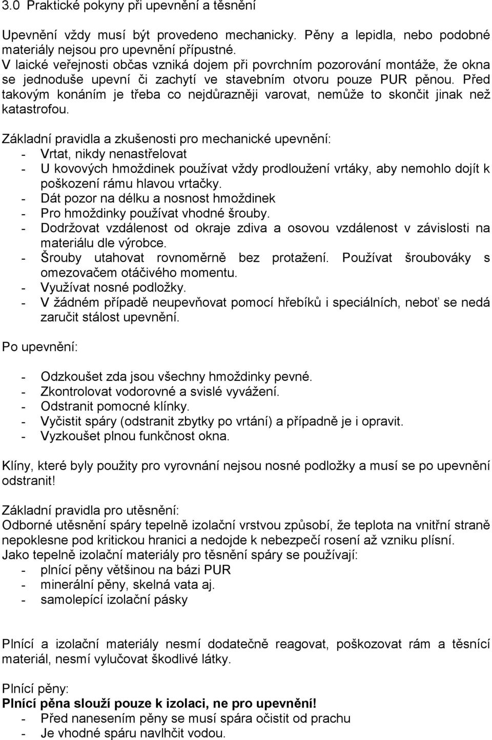 Před takovým konáním je třeba co nejdůrazněji varovat, nemůže to skončit jinak než katastrofou.