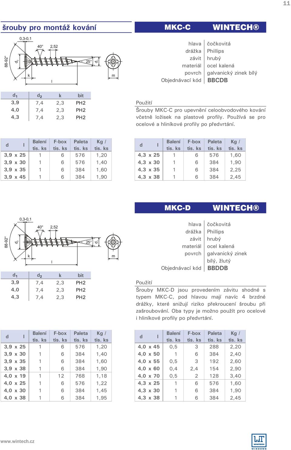 F-box Paeta Kg / F-box Paeta Kg / 3,9 x 25 1 6 576 1,20 4,3 x 25 1 6 576 1,60 3,9 x 30 1 6 576 1,40 4,3 x 30 1 6 384 1,90 3,9 x 35 1 6 384 1,60 4,3 x 35 1 6 384 2,25 3,9 x 45 1 6 384 1,90 4,3 x 38 1