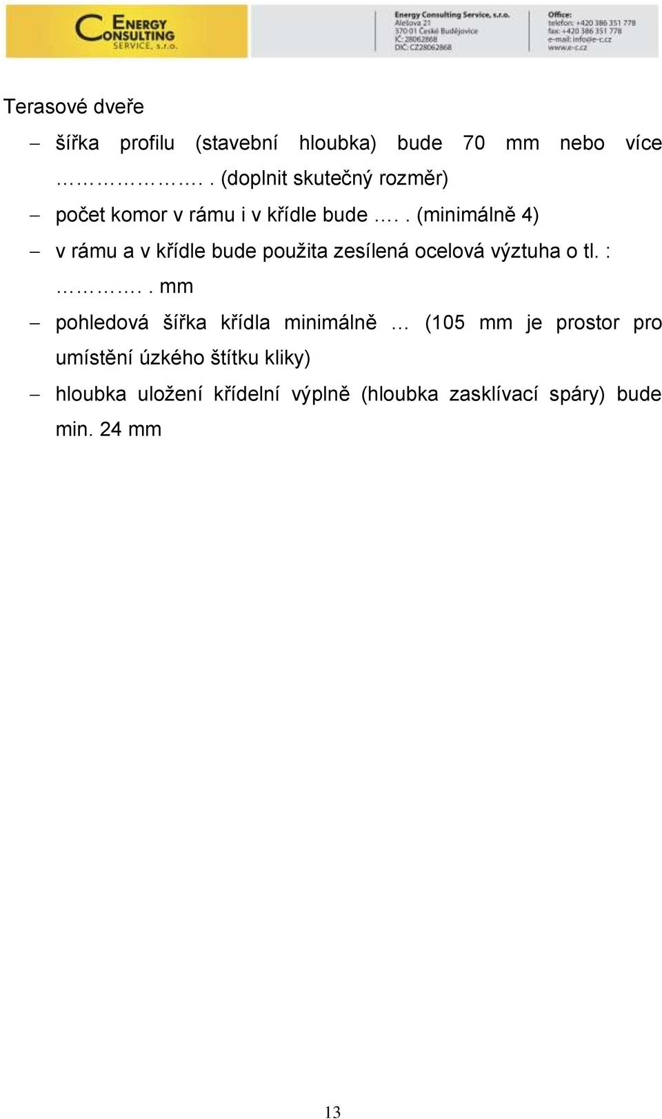 . (minimálně 4) v rámu a v křídle bude pouţita zesílená ocelová výztuha o tl. :.