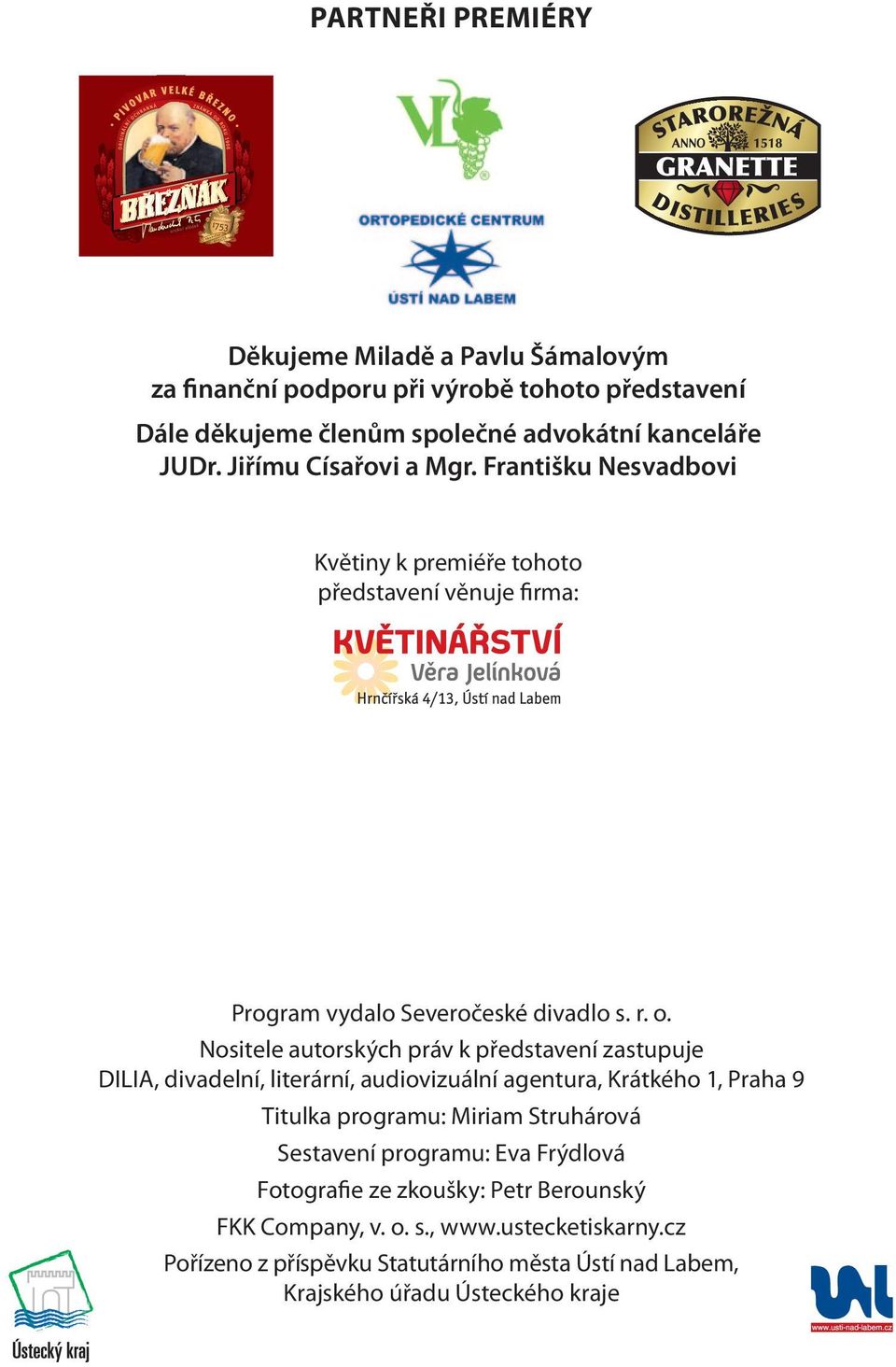 Nositele autorských práv k představení zastupuje DILIA, divadelní, literární, audiovizuální agentura, Krátkého 1, Praha 9 Titulka programu: Miriam Struhárová