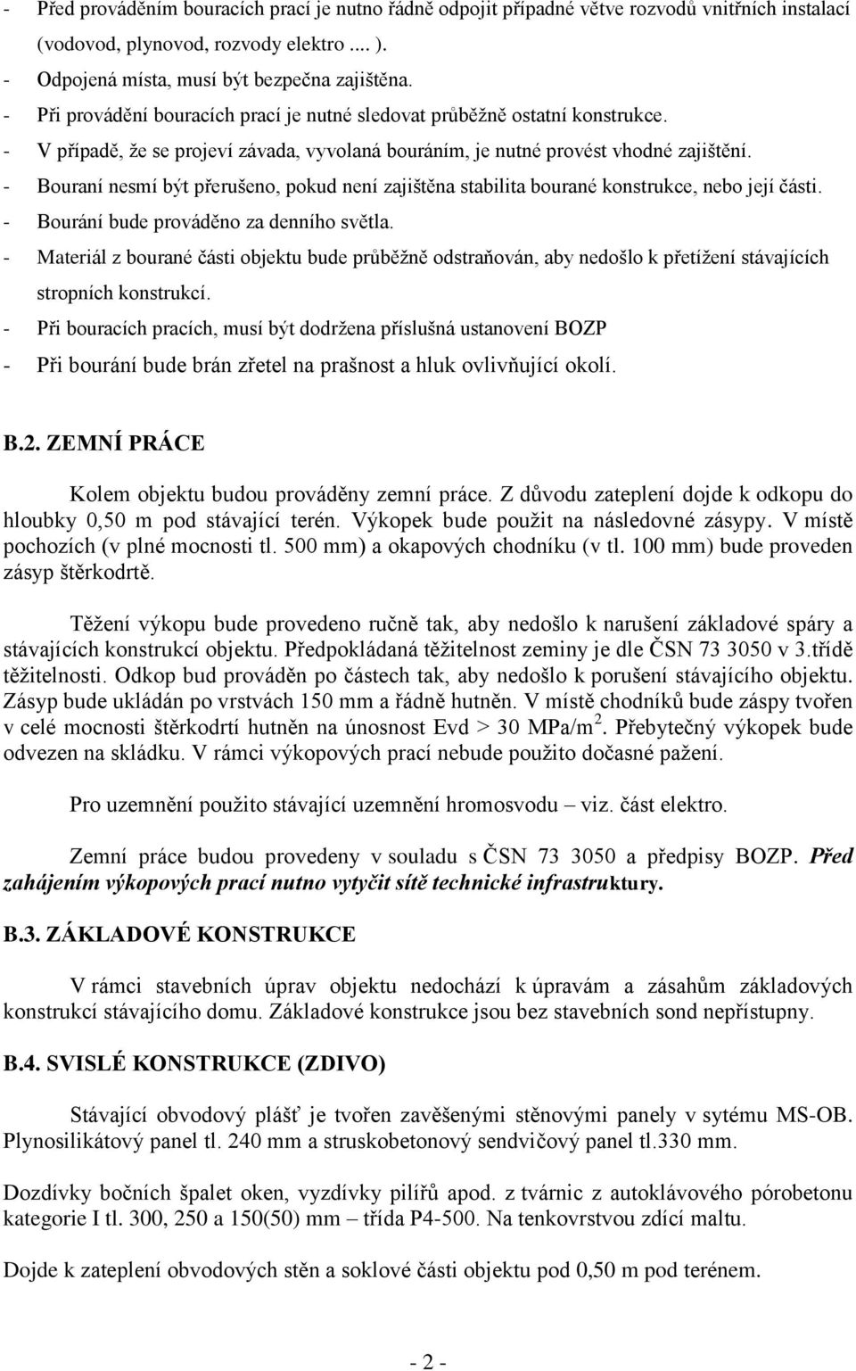 - Bouraní nesmí být přerušeno, pokud není zajištěna stabilita bourané konstrukce, nebo její části. - Bourání bude prováděno za denního světla.