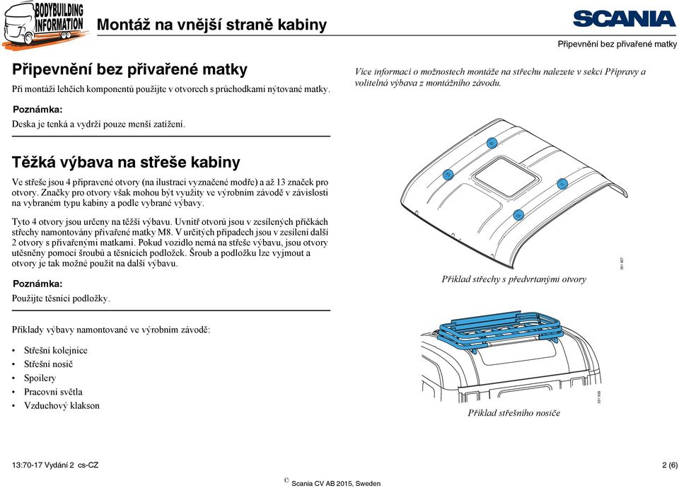 Těžká výbava na střeše kabiny Ve střeše jsou připravené otvory (na ilustraci vyznačené modře) a až 3 značek pro otvory.