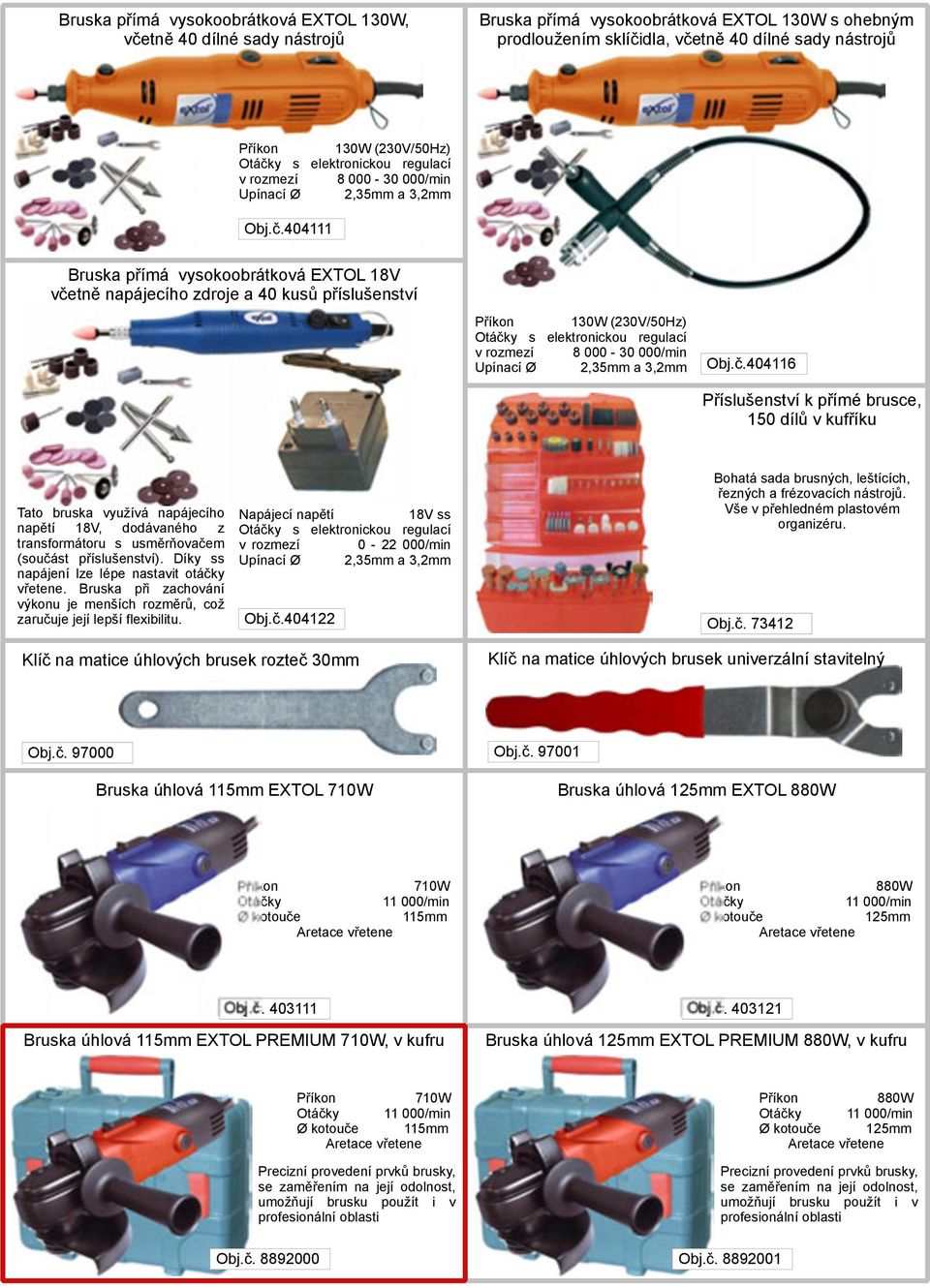 (230V/50Hz) Otáčky s elektronickou regulací v rozmezí 8 000 30 000/min Upínací Ø 2,35mm a 3,2mm Obj.č.404116 Příslušenství k přímé brusce, 150 dílů v kufříku Tato bruska využívá napájecího napětí 18V, dodávaného z transformátoru s usměrňovačem (součást příslušenství).