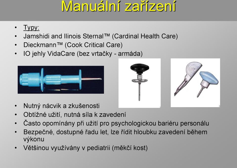 nutná síla k zavedení Často opomínány při užití pro psychologickou bariéru personálu Bezpečné,