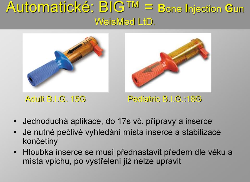 přípravy a inserce Je nutné pečlivé vyhledání místa inserce a stabilizace