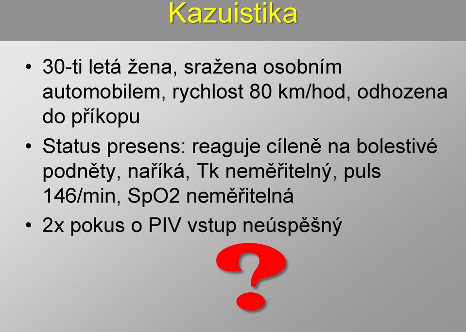 reaguje cíleně na bolestivé podněty, naříká, Tk