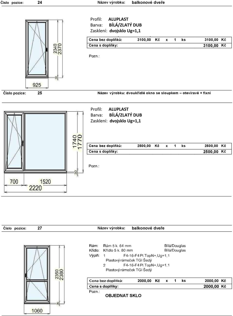 dvoukřídlé okno se sloupkem otevíravé + fixní Profil: ALUPLAST Barva: BÍLÁ/ZLATÝ DUB Cena