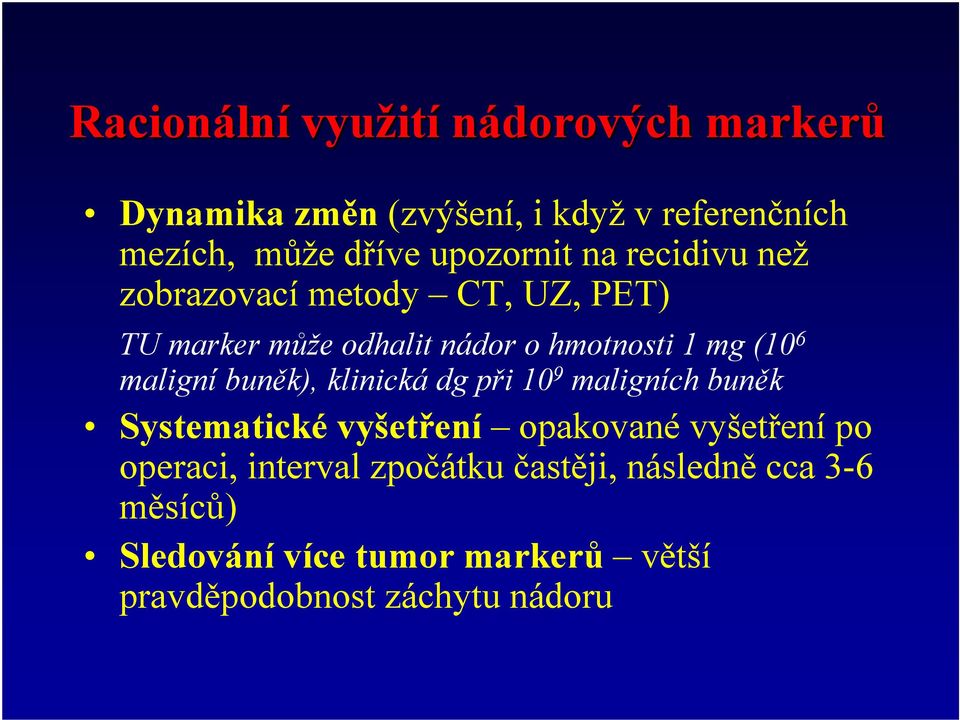 maligní buněk), klinická dg při 10 9 maligních buněk Systematické vyšetření opakované vyšetření po operaci,
