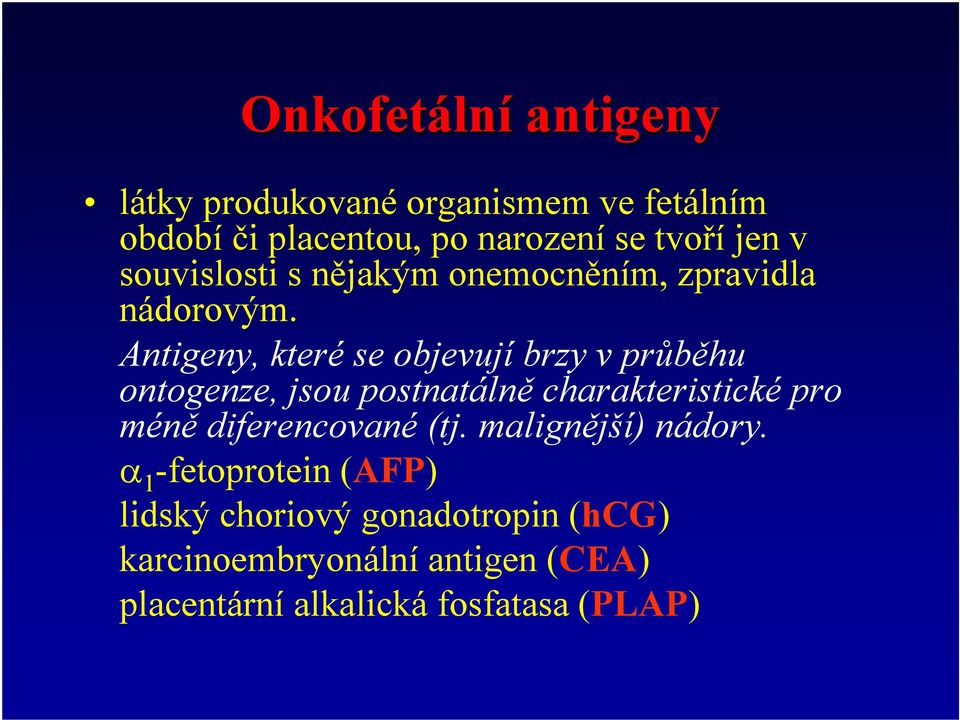 Antigeny, které se objevují brzy v průběhu ontogenze, jsou postnatálně charakteristické pro méně