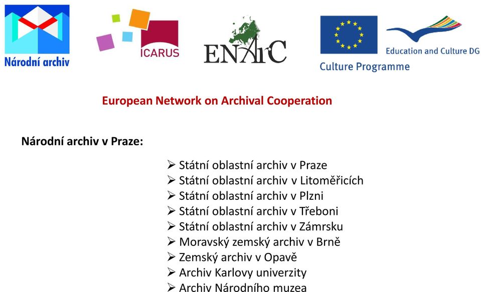 Plzni Státní oblastní archiv v Třeboni Státní oblastní archiv v Zámrsku Moravský