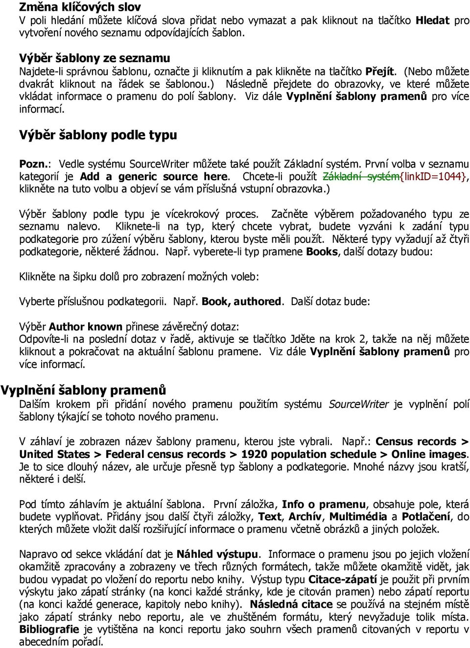 ) Následně přejdete do obrazovky, ve které můžete vkládat informace o pramenu do polí šablony. Viz dále Vyplnění šablony pramenů pro více informací. Výběr šablony podle typu Pozn.