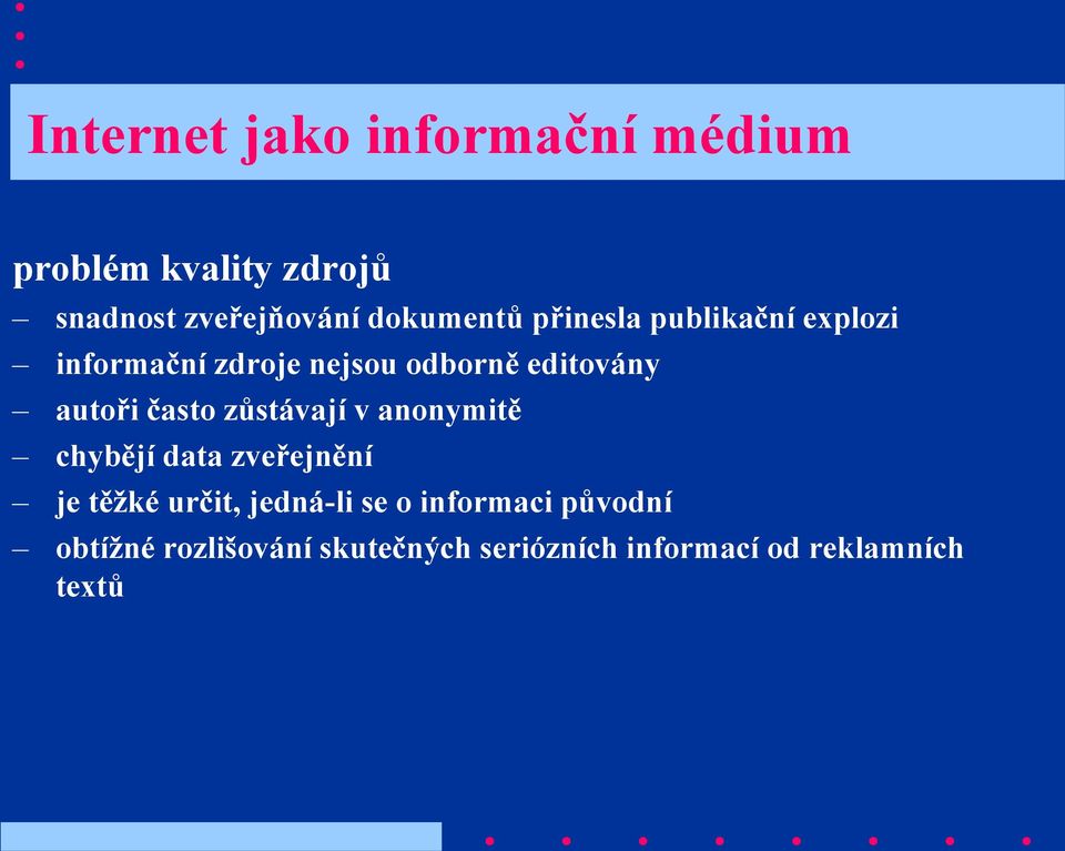 autoři často zůstávají v anonymitě chybějí data zveřejnění je těžké určit, jedná-li