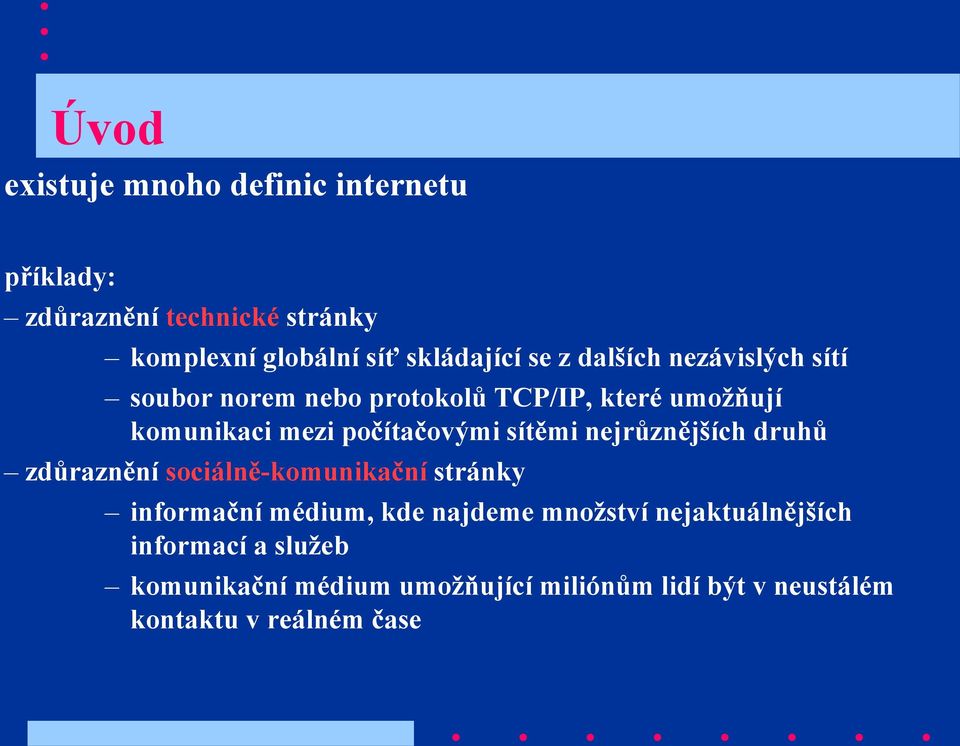 sítěmi nejrůznějších druhů zdůraznění sociálně-komunikační stránky informační médium, kde najdeme množství