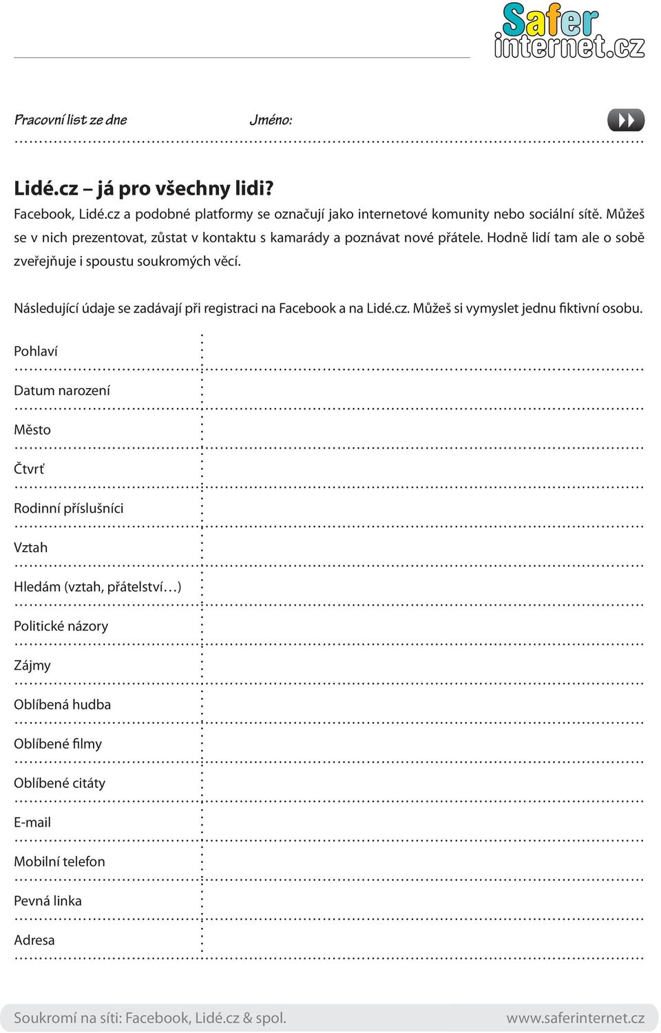 Následující údaje se zadávají při registraci na Facebook a na Lidé.cz. Můžeš si vymyslet jednu fiktivní osobu.