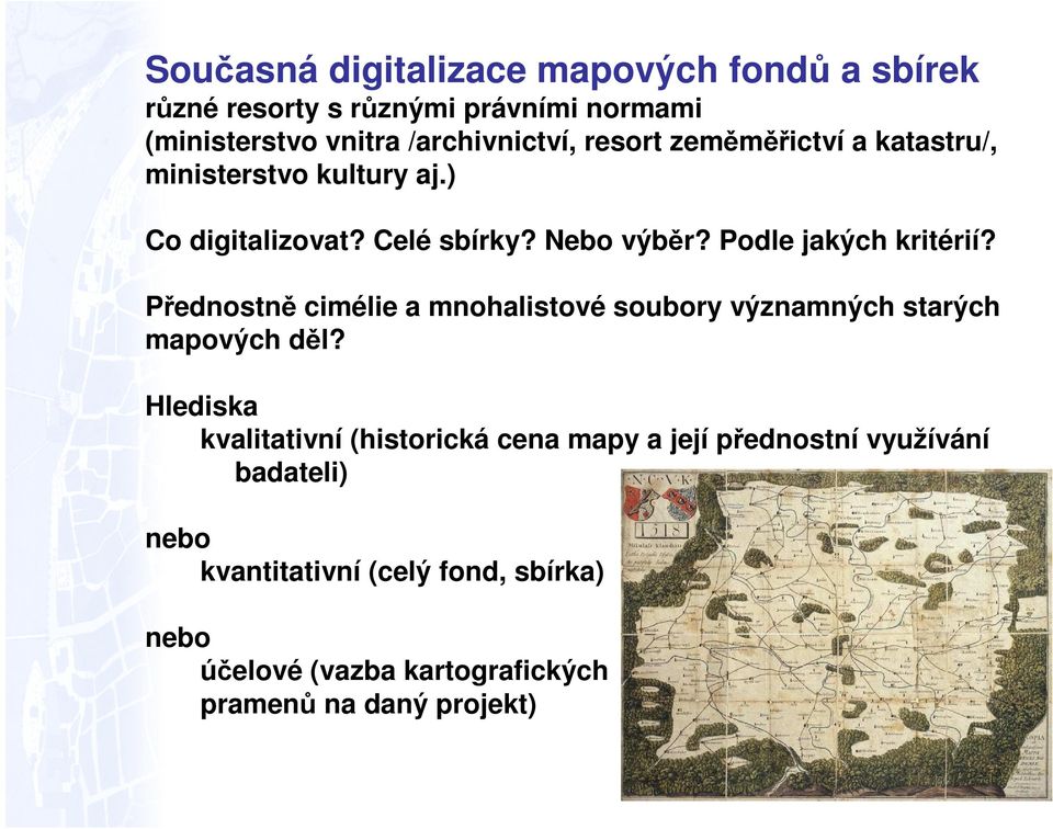 Přednostně cimélie a mnohalistové soubory významných starých mapových děl?
