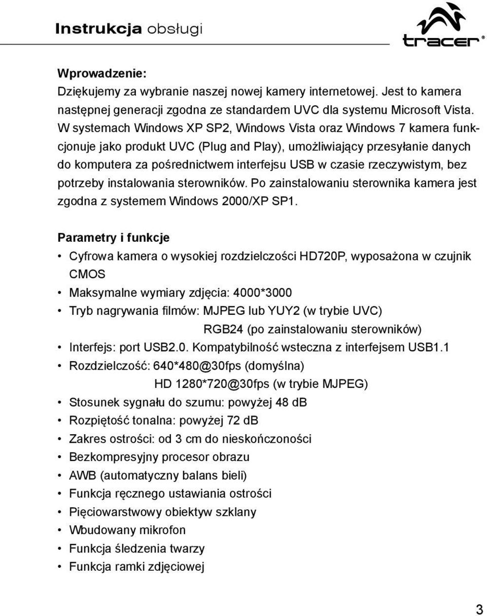 rzeczywistym, bez potrzeby instalowania sterowników. Po zainstalowaniu sterownika kamera jest zgodna z systemem Windows 2000/XP SP1.