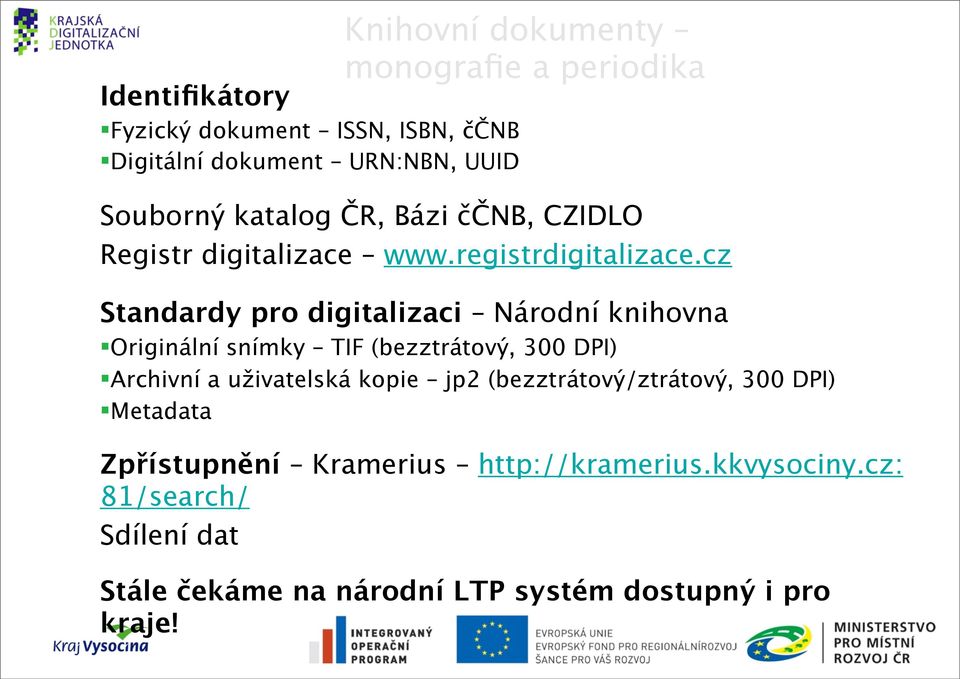 cz Standardy pro digitalizaci Národní knihovna Originální snímky TIF (bezztrátový, 300 DPI) Archivní a uživatelská kopie jp2