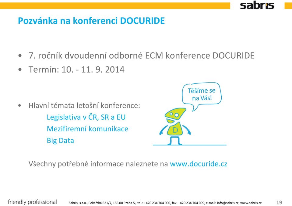 2014 Hlavní témata letošní konference: Legislativa v ČR, SR a EU Mezifiremní komunikace Big Data