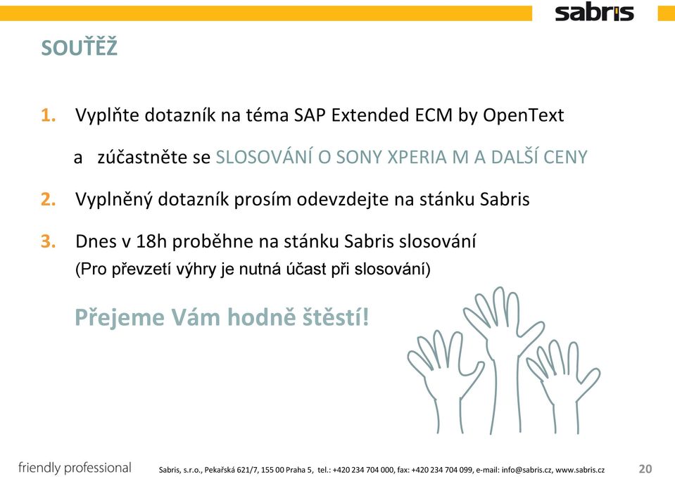 2. Vyplněný dotazník prosím odevzdejte na stánku Sabris 3.