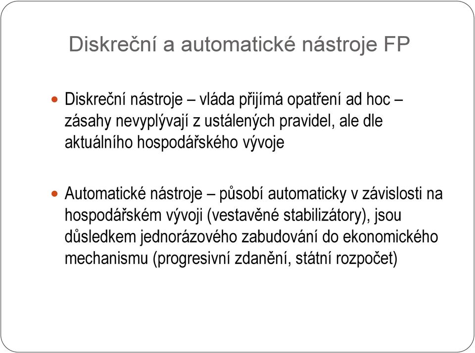 nástroje působí automaticky v závislosti na hospodářském vývoji (vestavěné stabilizátory),