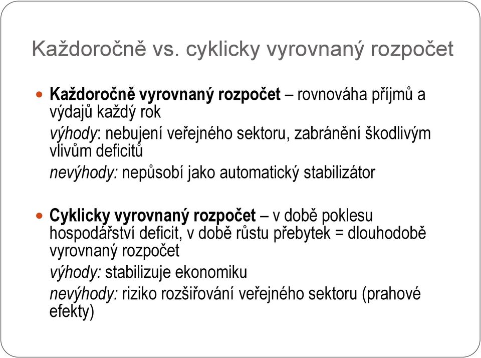 veřejného sektoru, zabránění škodlivým vlivům deficitů nevýhody: nepůsobí jako automatický stabilizátor