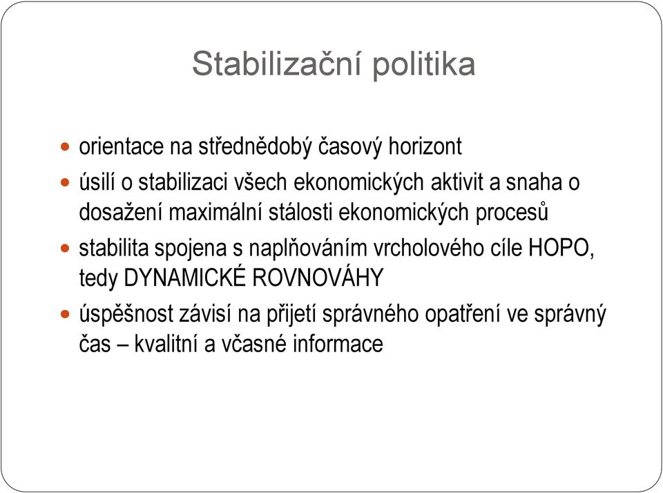 procesů stabilita spojena s naplňováním vrcholového cíle HOPO, tedy DYNAMICKÉ