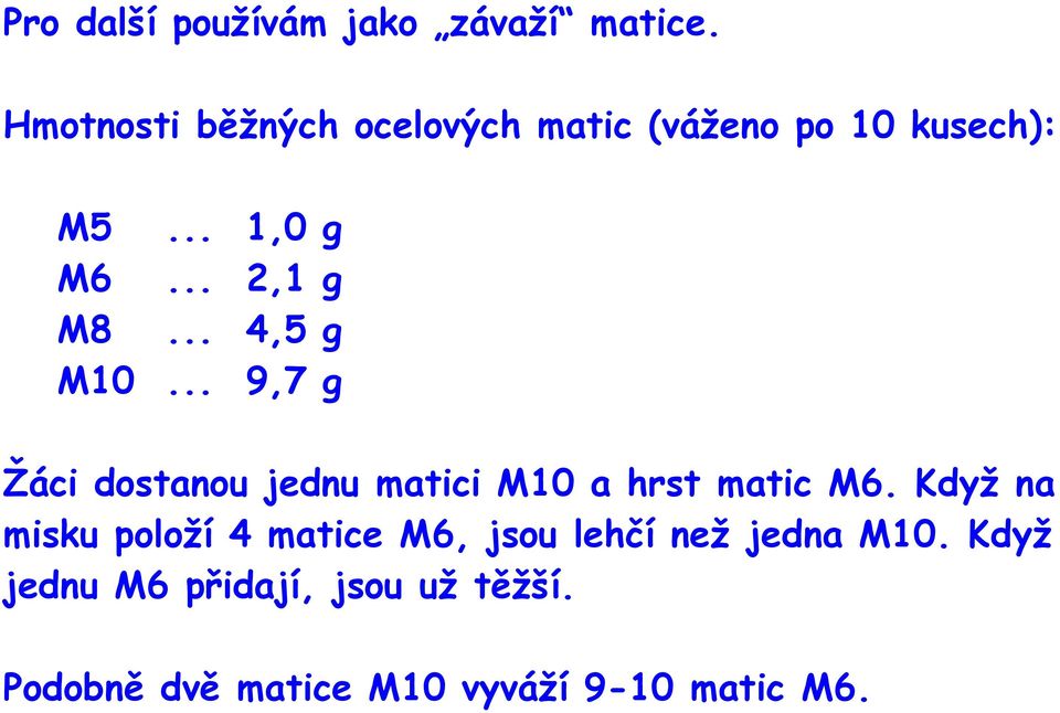 .. 4,5 g M10... 9,7 g Žáci dostanou jednu matici M10 a hrst matic M6.