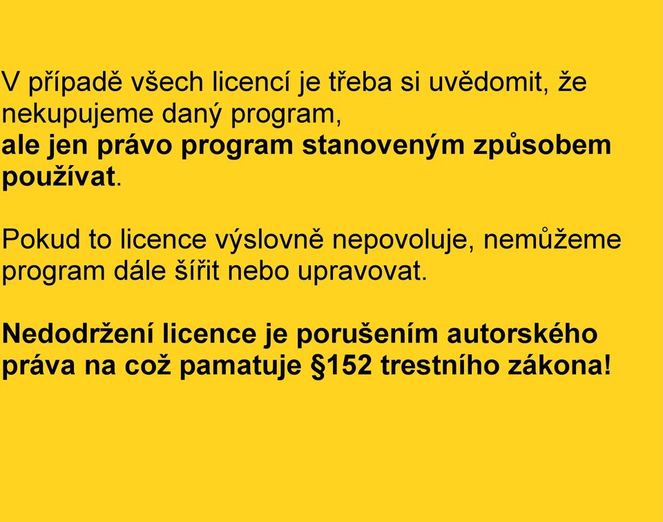 Pokud to licence výslovně nepovoluje, nemůžeme program dále šířit nebo