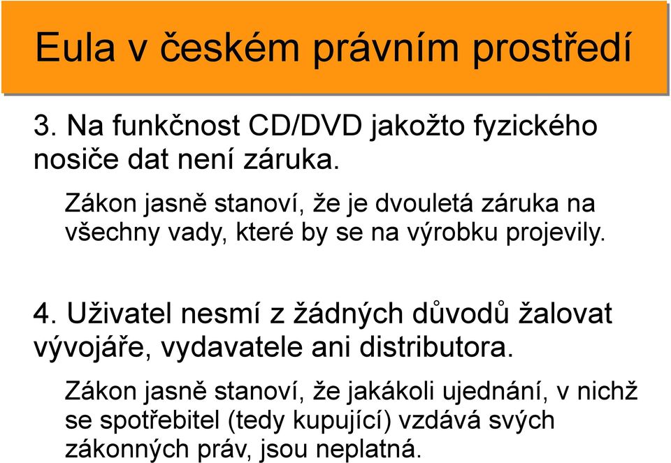 Uživatel nesmí z žádných důvodů žalovat vývojáře, vydavatele ani distributora.