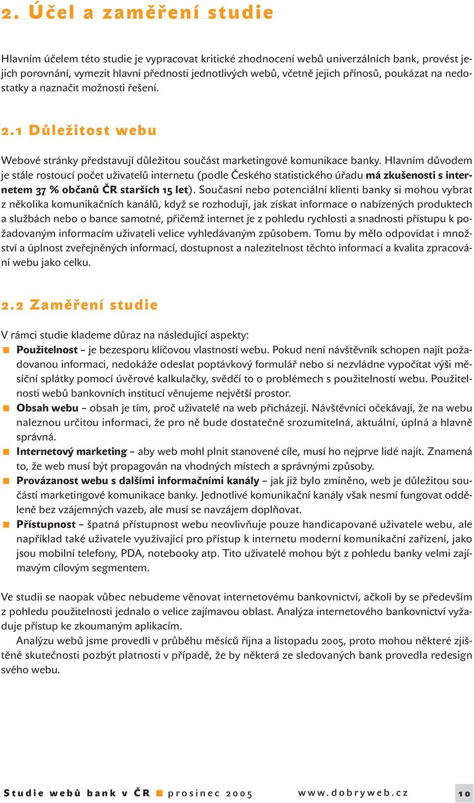 Hlavním důvodem je stále rostoucí počet uživatelů internetu (podle Českého statistického úřadu má zkušenosti s internetem 37 % občanů ČR starších 15 let).