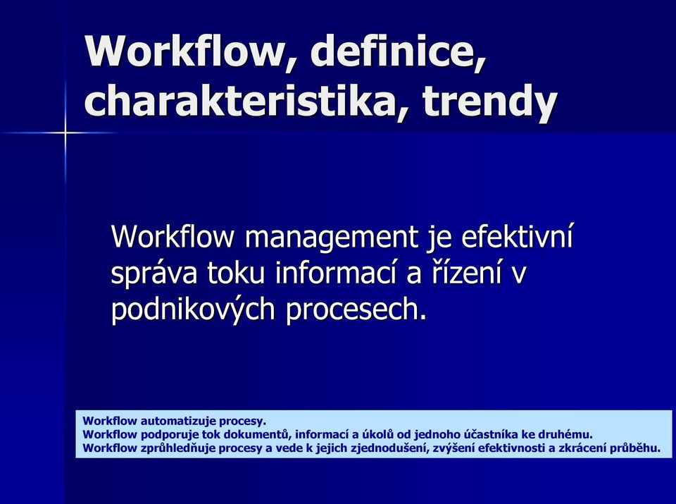 Workflow podporuje tok dokumentů, informací a úkolů od jednoho účastníka ke druhému.