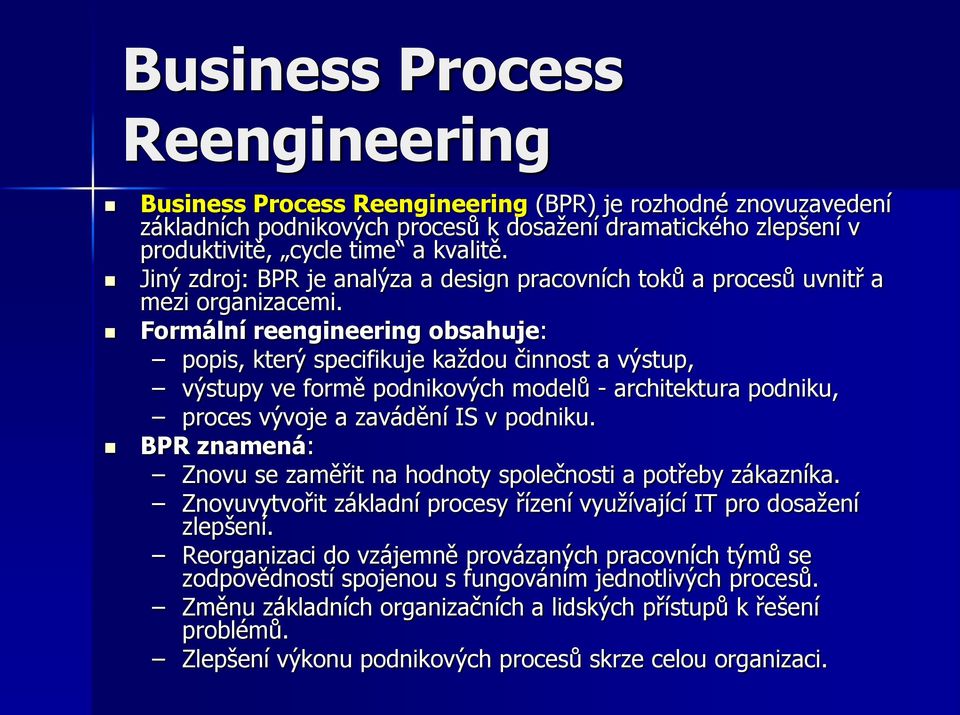 Formální reengineering obsahuje: popis, který specifikuje každou činnost a výstup, výstupy ve formě podnikových modelů - architektura podniku, proces vývoje a zavádění IS v podniku.