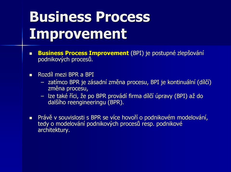 také říci, že po BPR provádí firma dílčí úpravy (BPI) až do dalšího reengineeringu (BPR).