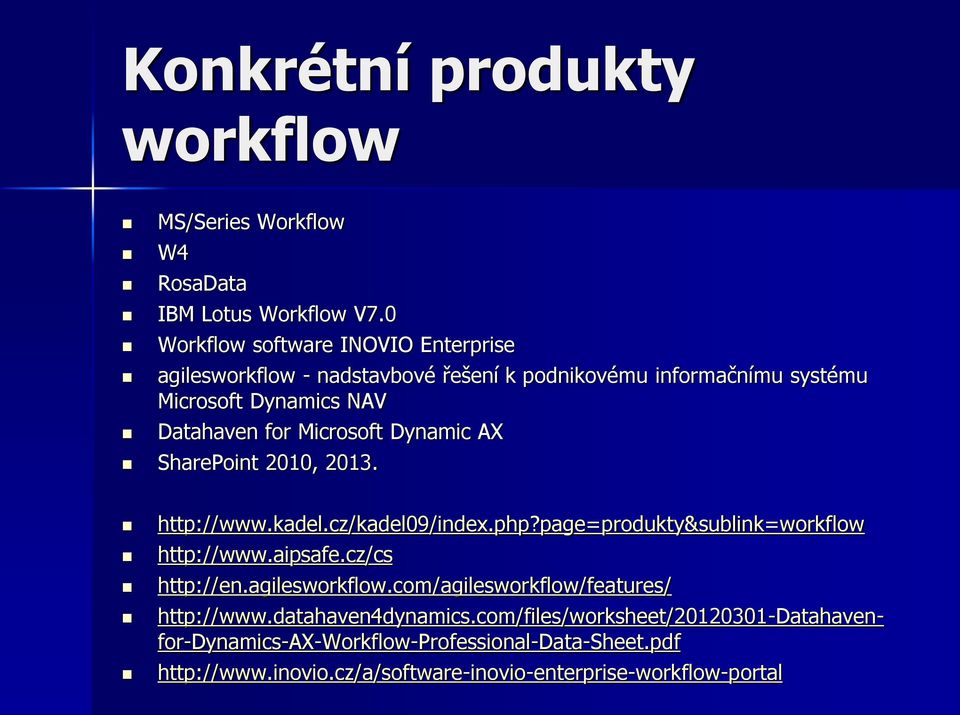 Microsoft Dynamic AX SharePoint 2010, 2013. http://www.kadel.cz/kadel09/index.php?page=produkty&sublink=workflow http://www.aipsafe.cz/cs http://en.