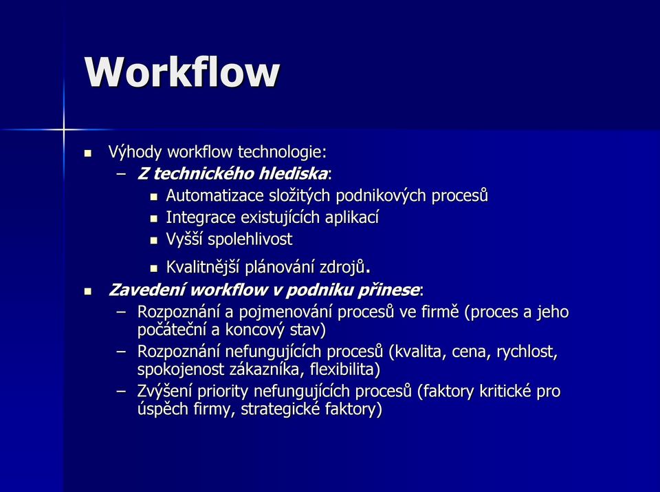Zavedení workflow v podniku přinese: Rozpoznání a pojmenování procesů ve firmě (proces a jeho počáteční a koncový stav)
