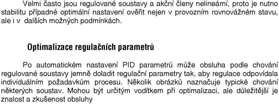 Optimalizace regulačních parametrů Po automatickém nastavení PID parametrů může obsluha podle chování regulované soustavy jemně doladit