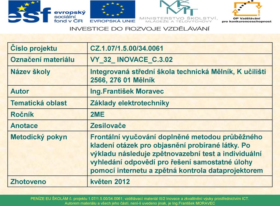 František Moravec Základy elektrotechniky 2ME Zesilovače Zhotoveno květen 2012 Frontální vyučování doplněné metodou průběžného kladení